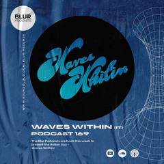 Blur Podcasts 169 - Waves Within (Italy)