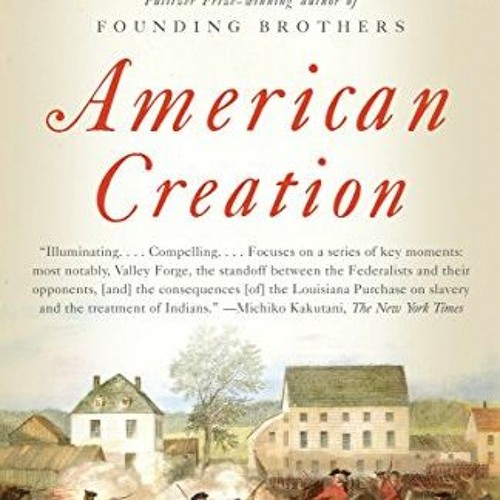 [READ] [PDF EBOOK EPUB KINDLE] American Creation: Triumphs and Tragedies in the Founding of the Repu