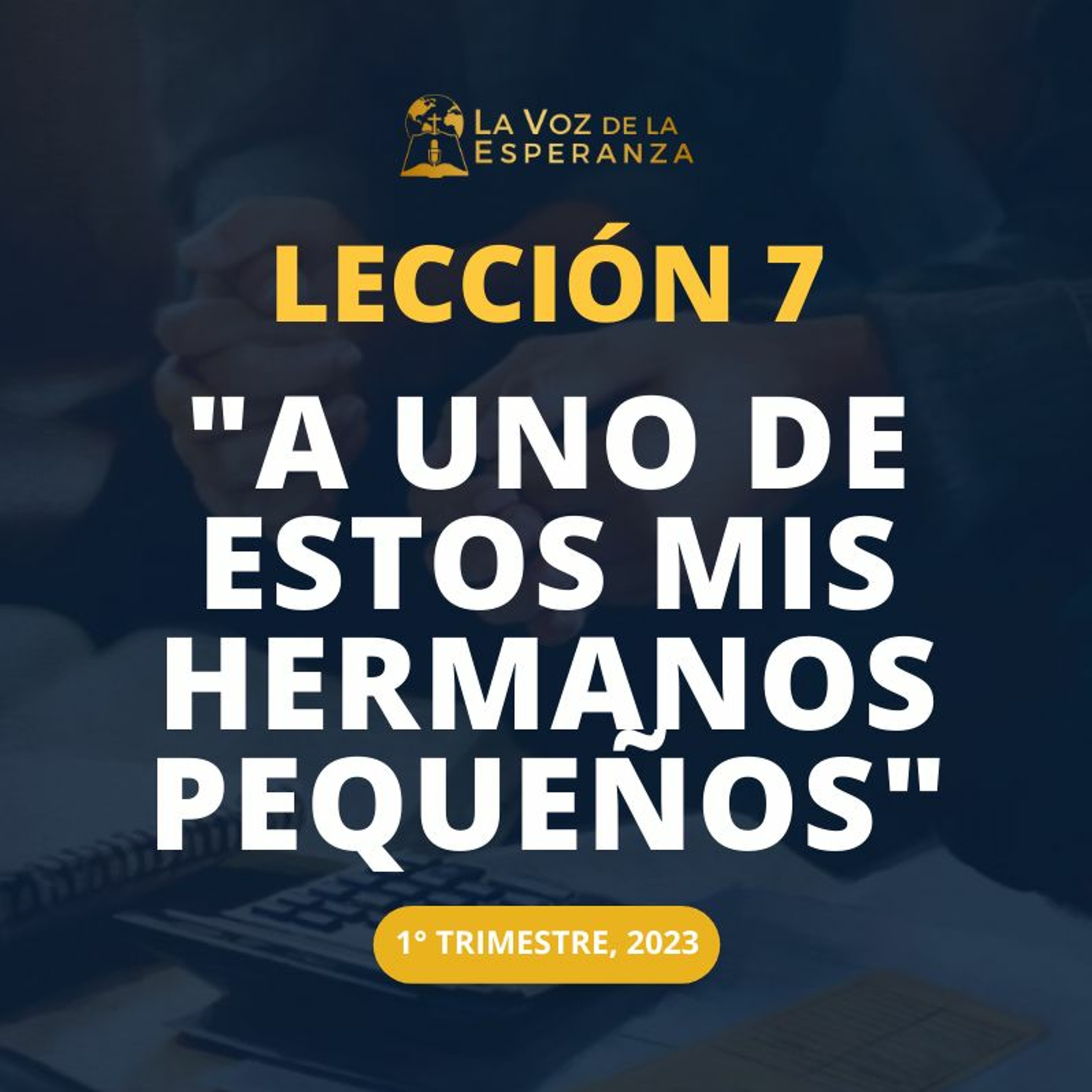 Lección 07 - "A uno de estos mis hermanos pequeños" episode artwork