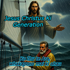 Ko Ihu te Ara, whakapono mai ki ahau   Maori Version  -  Jesus Christus KI Generation