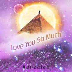Aenzalah - Love You So Much