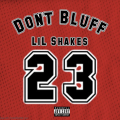 LiL Shakes_Dont Bluff