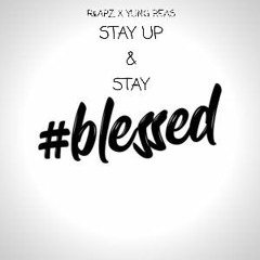 STAY UP & STAY BLESSED ft yung reas