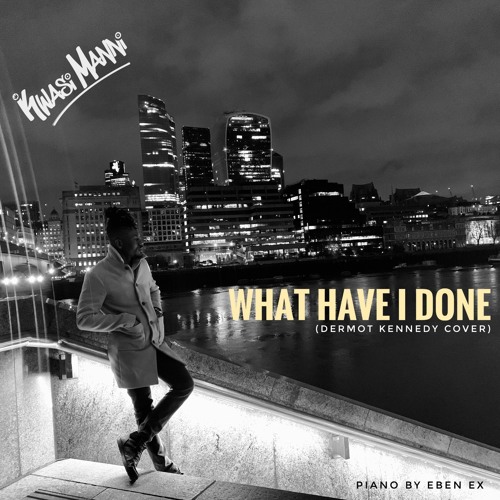 Stream What Have I done (Dermot Kennedy cover) by Kwasi Manni | Listen  online for free on SoundCloud