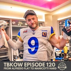 TBKoW - Ep120 - From Alfredo Flat To Manicotti Hard