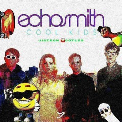 Echosmith - Cool Kids (JISTEON Bootleg) [FREE DL]