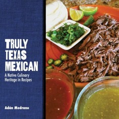 download EBOOK 📒 Truly Texas Mexican: A Native Culinary Heritage in Recipes (Grover