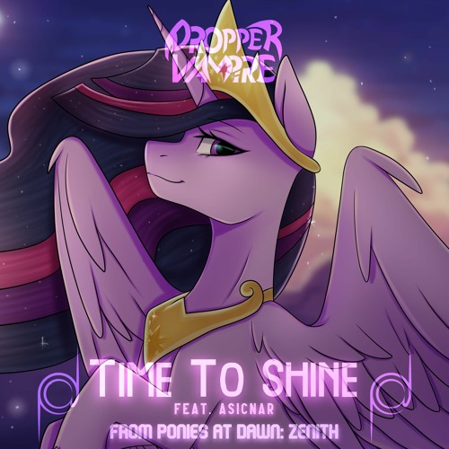 Dropper Vampire - Time To Shine (feat. Asicnar) [Radio Edit] From Ponies At Dawn: Zenith