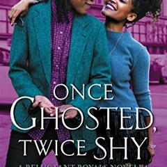 [View] [PDF EBOOK EPUB KINDLE] Once Ghosted, Twice Shy: A Reluctant Royals Novella by  Alyssa Cole �