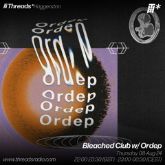 Bleached Club w/ Ordep (*Haggerston) - 08-Aug-24