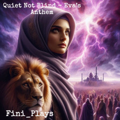 Quiet Not Blind - Aka Eva's Anthem