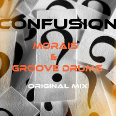 CONFUSION - (MORAIS & GROOVE DRUMS) ORIGINAL MIX