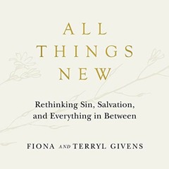 [Free] PDF 🖍️ All Things New: Rethinking Sin, Salvation, and Everything in Between b