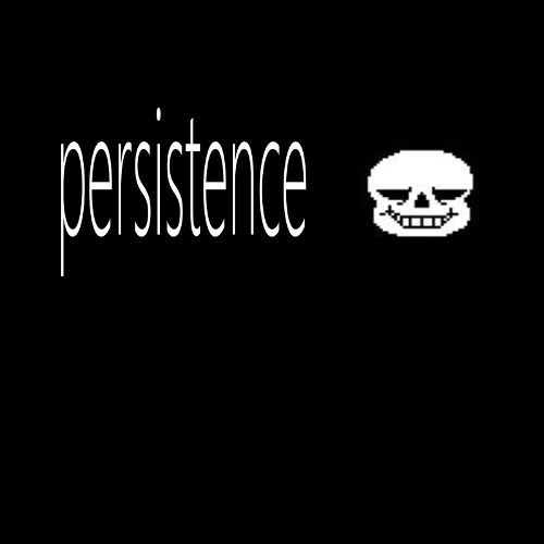 Persistence.