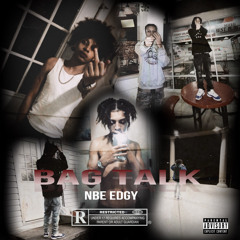 NBE EDGY - BAG TALK ( prod. NBE ENT)