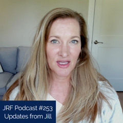 JRF Podcast #253 Updates from Jill
