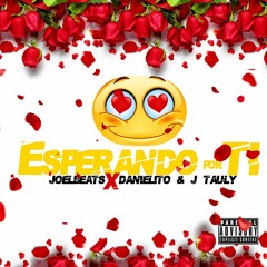 JoelBeats X Danielito & J Tauly - Esperando Por Ti