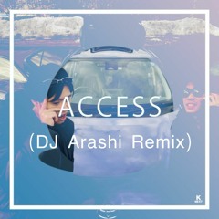 ACCESS (DJ Arashi Remix)