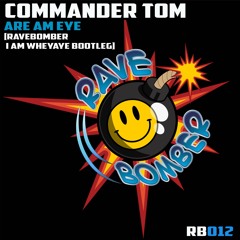 [RB012] Commander Tom - Are Am Eye (Ravebomber I Am WheyAye Bootleg)