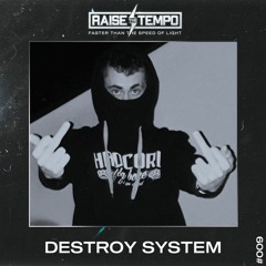Raise The Tempo #009 - DESTROY SYSTEM
