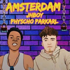 Amsterdam JHBOY FT Physcho Parkarl [OFFICIAL MUSIC]