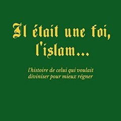 [Access] PDF EBOOK EPUB KINDLE Il était une foi, l'islam... : l'histoire de celui qui