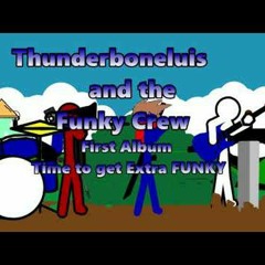Time to get Extra FUNKY by Thunderboneluis and the Funky Crew