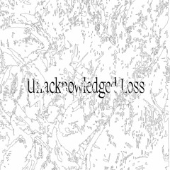 Unacknowledged loss