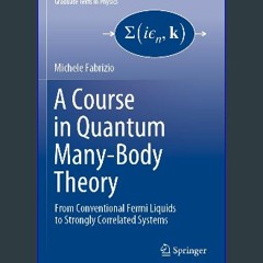 {DOWNLOAD} ⚡ A Course in Quantum Many-Body Theory: From Conventional Fermi Liquids to Strongly Cor