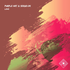 SERGE:OK & Purple Hat - Love (Original Mix)