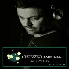 MINIMAL MADNESS RADIO SHOW 144 - DJ GARRY