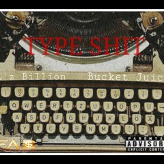 Type Shit Ft Bucket Juice