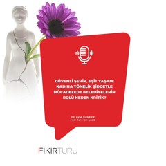 Güvenli şehir, eşit yaşam: Kadına yönelik şiddetle mücadelede belediyelerin rolü neden kritik?