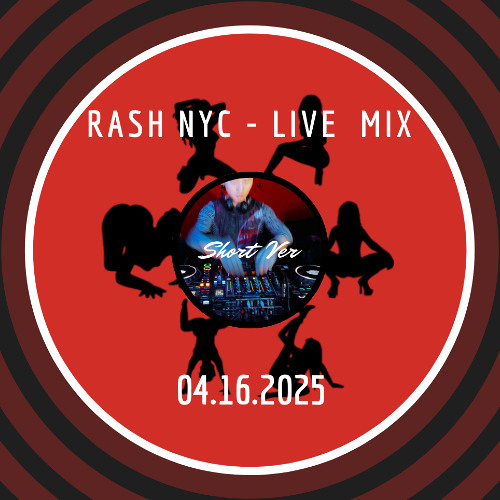 RASH NYC - LIVE MIX Short ver. 041625