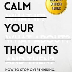 @$ Calm Your Thoughts: Stop Overthinking, Battle Stress, Stop Spiraling, and Start Living (The