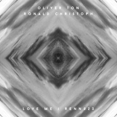 Oliver Ton & Ronald Christoph - Love Me ft. Nick Maurer - Oliver Ton Edit