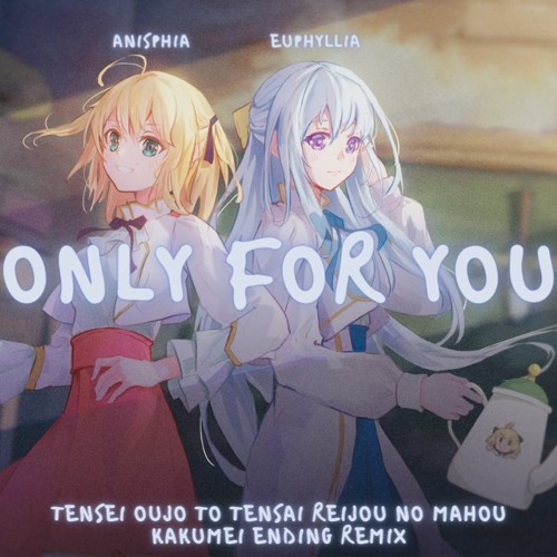 Stream 『Only for you』Tensei Oujo to Tensai Reijou no Mahou Kakumei Ending  (Irxkxndji Remix) by Irxkxndji