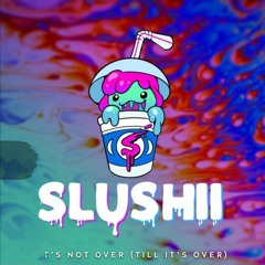Slushii - Its Not Over Till Its Over