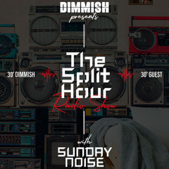 DIMMISH pres. The Split Hour Radio Show Ep 005 - guest SUNDAY NOISE (102 FM Ibiza)