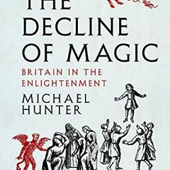 Get [EBOOK EPUB KINDLE PDF] The Decline of Magic: Britain in the Enlightenment by  Mi