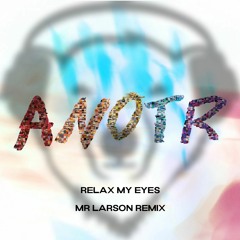 Relax My Eyes (Mr Larson Remix)
