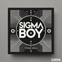 SIGMA BOY - techno remix