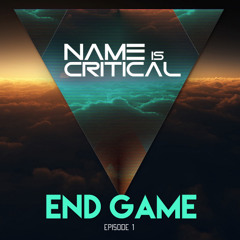 Name Is Critical - End Game - Episode 1