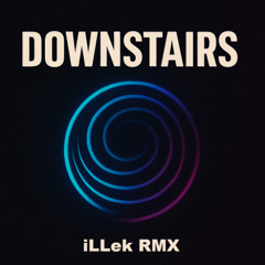 DownStairs - - iLLek RMX