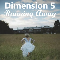 Dimension 5 - Running Away
