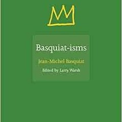 download KINDLE 💓 Basquiat-isms (ISMs, 3) by Jean-Michel Basquiat,Larry Warsh EBOOK