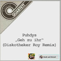 Puhdys - Geh zu Ihr (Diskotheker Roy Remix)   Musik nach Wunsch/ Clip/ Lange Fassung