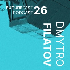 Futurepast Mix 26 - Dmytro Filatov