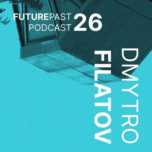 Futurepast Mix 26 - Dmytro Filatov