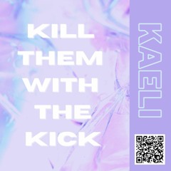 KAELI - KILL THEM WITH THE KICK